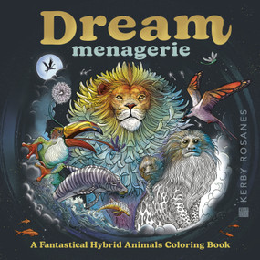 Dream Menagerie (A Fantastical Hybrid Animals Coloring Book) by Kerby Rosanes, 9798217180417