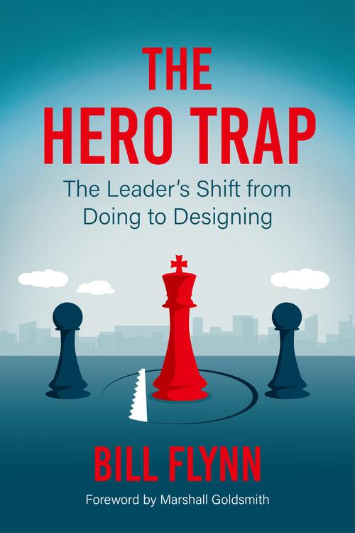 The Hero Trap (The Leader's Shift from Doing to Designing) by Bill Flynn, Marshall Goldsmith, 9798890572479