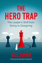 The Hero Trap (The Leader's Shift from Doing to Designing) by Bill Flynn, Marshall Goldsmith, 9798890572479