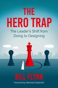 The Hero Trap (The Leader's Shift from Doing to Designing) by Bill Flynn, Marshall Goldsmith, 9798890572479
