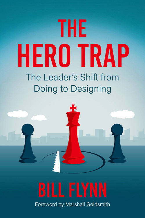 The Hero Trap (The Leader's Shift from Doing to Designing) by Bill Flynn, Marshall Goldsmith, 9798890572479