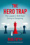 The Hero Trap (The Leader's Shift from Doing to Designing) by Bill Flynn, Marshall Goldsmith, 9798890572479