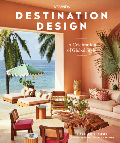 Veranda Destination Design (A Celebration of Global Style) by Robin Sutton Anders, Steele Thomas Marcoux, 9781958395486
