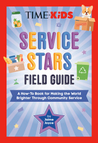 TIME for Kids: Service Stars Field Guide (A How-To Book for Making the World Brighter Through Community Service) by Jaime Joyce, TIME for Kids, 9798217244775