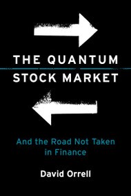 The Quantum Stock Market (And the Road Not Taken in Finance) by David Orrell, 9780262055987