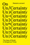 On Un/Certainty (The Uses of Doubt in Dangerous Times) by Natasha Lennard, 9781804295618