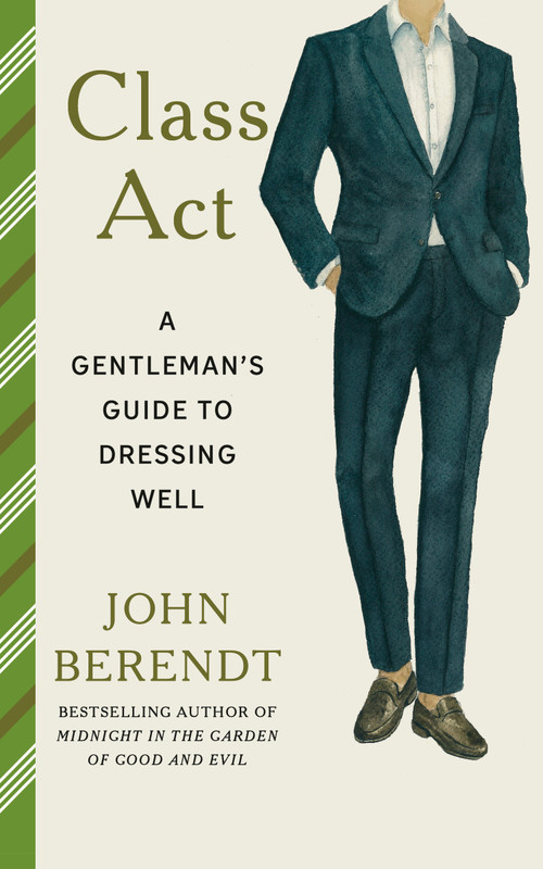Class Act (A Gentleman's Guide to Dressing Well) by John Berendt, 9798217009503