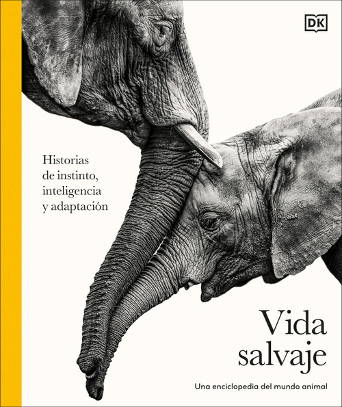 Vida salvaje: Una enciclopedia del mundo animal (Animal Behavior) (Historias de instinto, inteligencia y adaptación) (Spanish Edition) by DK, 9798217312887