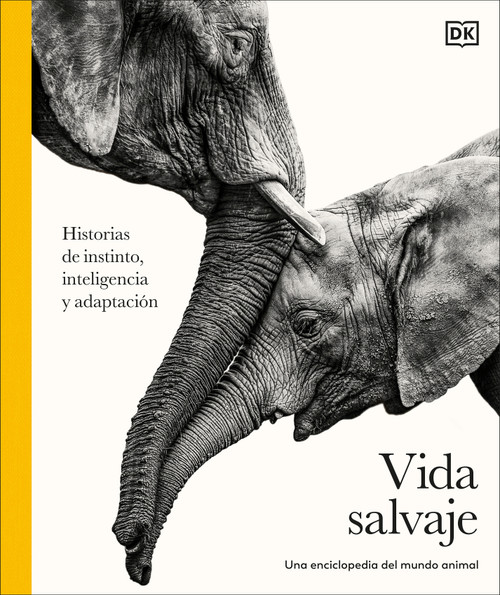 Vida salvaje: Una enciclopedia del mundo animal (Animal Behavior) (Historias de instinto, inteligencia y adaptación) (Spanish Edition) by DK, 9798217312887