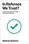 In Referees We Trust? (How Peer Review Became a Mark of Scientific Legitimacy) by Melinda Baldwin, 9780262054744