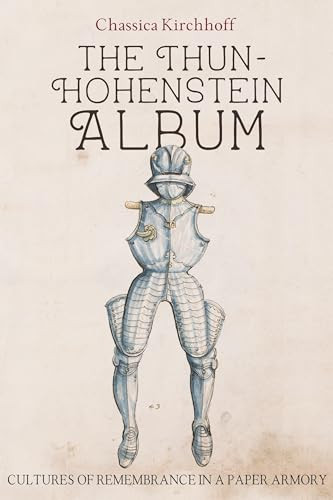 The Thun-Hohenstein Album (Cultures of Remembrance in a Paper Armory) by Chassica Kirchhoff, 9781837653843