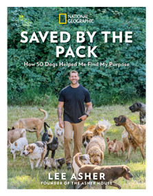 Saved by the Pack (How 50 Dogs Helped Me Find My Purpose) by Lee Asher, 9781426224706