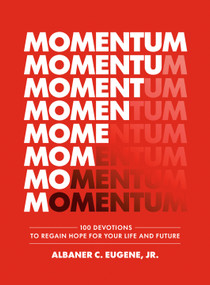 Momentum (100 Devotions to Regain Hope for Your Life and Future) by Albaner C. Eugene, Jr., 9798217153114