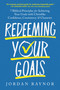 Redeeming Your Goals (7 Biblical Principles for Achieving Your Goals with Christlike Confidence,  Consistency, and Character) by Jordan Raynor, 9798217152391
