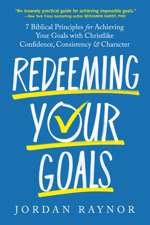 Redeeming Your Goals (7 Biblical Principles for Achieving Your Goals with Christlike Confidence,  Consistency, and Character) by Jordan Raynor, 9798217152391