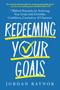 Redeeming Your Goals (7 Biblical Principles for Achieving Your Goals with Christlike Confidence,  Consistency, and Character) by Jordan Raynor, 9798217152391