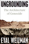 Ungrounding (The Architecture of Genocide) by Eyal Weizman, 9780593835029