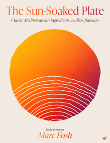 The Sun-Soaked Plate (20 staple Mediterranean ingredients, endless flavours) by Marc Fosh, 9781848994515