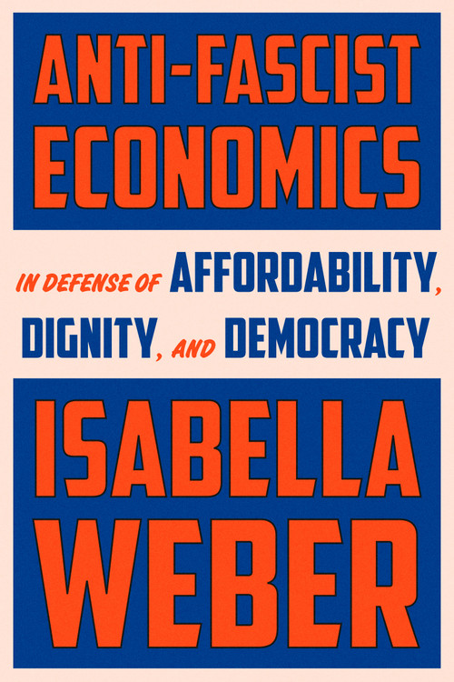 Anti-Fascist Economics by Isabella Weber, 9798217154432