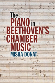 The Piano in Beethoven's Chamber Music by Misha Donat, 9781837652198