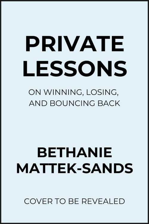 Private Lessons (On Winning, Losing, and Bouncing Back) - 9798992427691 by Bethanie Mattek-Sands