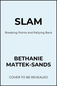 Slam (Break Points, Breakdowns, and Rallying Back) - 9798992427691 by Bethanie Mattek-Sands