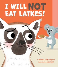 I Will NOT Eat Latkes! by Martha Seif Simpson, Lisa Hunt, 9781681157160