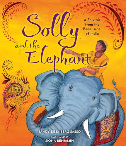 Solly and the Elephant (A Folktale from the Bene Israel of India) by Sandy Eisenberg Sasso, Siona Benjamin, 9781681157320