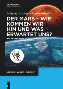 Der Mars - wie kommen wir hin und was erwartet uns? (Ein Reiseführer) (German Edition) by Wolfgang Osterhage, Christian Gritzner, 9783111683645