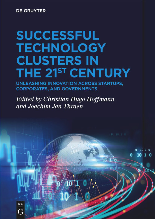 Successful Technology Clusters in the 21st Century (Unleashing Innovation across Startups, Corporates, and Governments) by Christian Hugo Hoffmann, Joachim Jan Thraen, 9783111630038