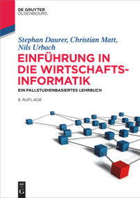 Einführung in die Wirtschaftsinformatik (Ein fallstudienbasiertes Lehrbuch) (German Edition) - 9783111558110 by Stephan Daurer, Christian Matt, Nils Urbach, 9783111558110