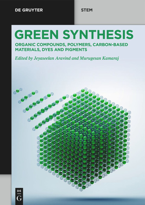 Green Synthesis (Organic Compounds, Polymers, Carbon-Based Materials, Dyes and Pigments) by Jeyaseelan Aravind, Murugesan Kamaraj, 9783111673219