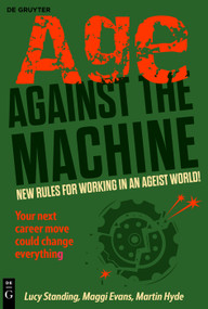 Age Against The Machine (New rules for working in an ageist world) by Lucy Standing, Martin Hyde, Maggi Evans, 9783111706894