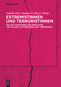 Extremistinnen und Terroristinnen (Rollen, Funktion und Bedeutung von Frauen in Extremismus und Terrorismus) (German Edition) by Isabelle Holz, Stephan G. Humer, 9783119147644