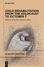 Child Rehabilitation from the Holocaust to October 7 by Verena Buser, Boaz Cohen, 9783111676753