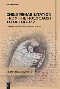 Child Rehabilitation from the Holocaust to October 7 by Verena Buser, Boaz Cohen, 9783111676753