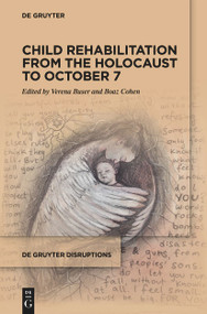 Child Rehabilitation from the Holocaust to October 7 by Verena Buser, Boaz Cohen, 9783111676753