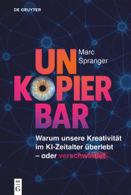 Unkopierbar (Warum unsere Kreativität im KI-Zeitalter überlebt oder verschwindet) (German Edition) by Marc Spranger, 9783112233023