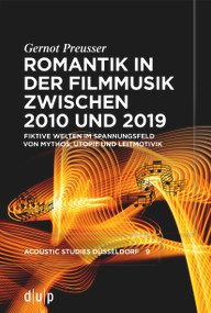Romantik in der Filmmusik zwischen 2010 und 2019 (Fiktive Welten im Spannungsfeld von Mythos, Utopie und Leitmotivik) (German Edition) by Gernot Preusser, 9783119144292