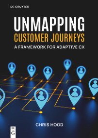 Unmapping Customer Journeys (A Framework for Adaptive CX) by Chris Hood, 9783119143448