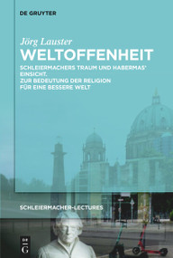 Weltoffenheit (Schleiermachers Traum und Habermas' Einsicht. Zur Bedeutung der Religion für eine bessere Welt) (German Edition) by Jörg Lauster, 9783112235867
