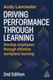 Driving Performance through Learning (Develop Employees through Effective Workplace Learning) by Andy Lancaster, 9781398629288