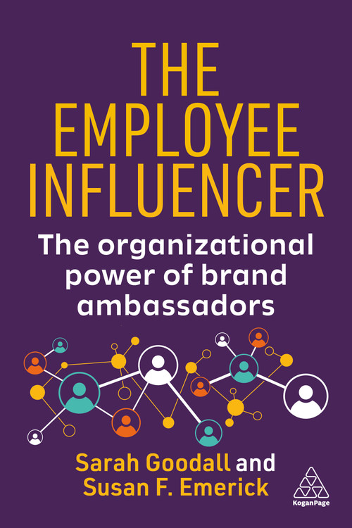 The Employee Influencer (The Organizational Power of Brand Ambassadors) - 9781398629806 by Sarah Goodall, Susan Emerick, 9781398629806
