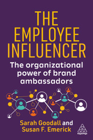 The Employee Influencer (The Organizational Power of Brand Ambassadors) - 9781398629806 by Sarah Goodall, Susan Emerick, 9781398629806