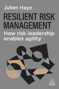 Resilient Risk Management (How Risk Leadership Enables Agility) by Julien Haye, 9781398629349