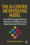 The AI-Centric HR Operating Model (An Ethical Approach to Improve Workforce and Business Performance) by Tess Hilson-Greener, 9781398629738