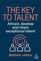 The Key to Talent (Attract, Develop and Retain Exceptional Talent) by Matthew Jeffery, 9781398629639