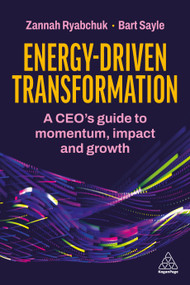 Energy-Driven Transformation (A CEO's Guide to Momentum, Impact and Growth) by Zannah Ryabchuk, Bart Sayle, 9781398629516