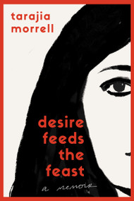 Desire Feeds the Feast (A Memoir) - 9798994220610 by Tarajia Morrell