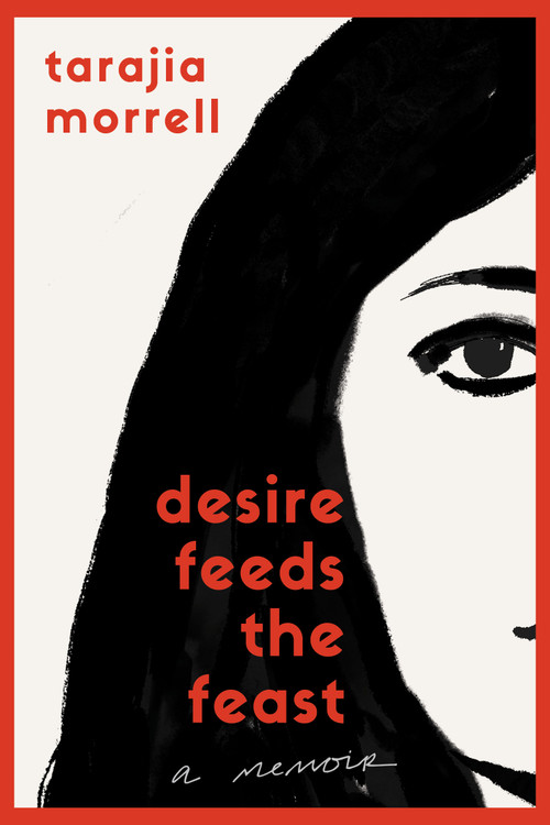 Desire Feeds the Feast (A Memoir) - 9798994220610 by Tarajia Morrell